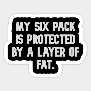 My six pack is protected by a layer of fat Sticker